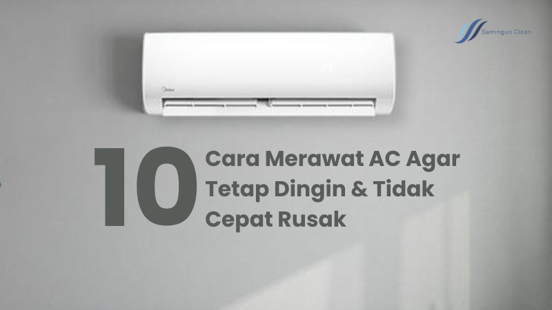 10 cara merawat ac agar tetap dingin & tidak cepat rusak