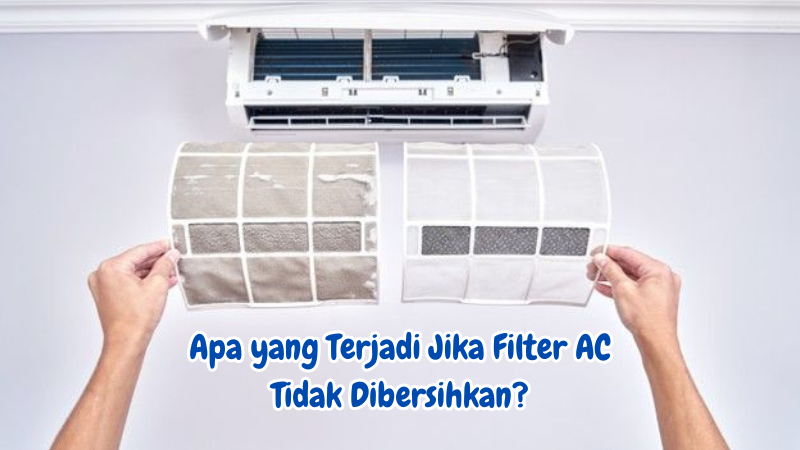 apa yang terjadi jika filter ac tidak dibersihkan