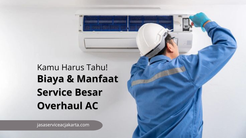 biaya manfaat service besar overhaul ac